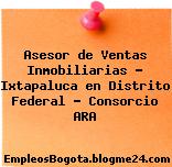 Asesor de Ventas Inmobiliarias – Ixtapaluca en Distrito Federal – Consorcio ARA