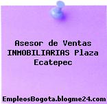 Asesor de Ventas INMOBILIARIAS Plaza Ecatepec