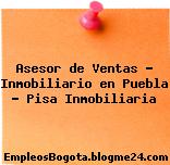 Asesor de Ventas – Inmobiliario en Puebla – Pisa Inmobiliaria