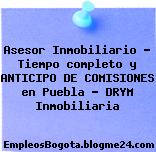 Asesor Inmobiliario – Tiempo completo y ANTICIPO DE COMISIONES en Puebla – DRYM Inmobiliaria