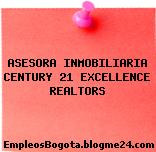 ASESORA INMOBILIARIA CENTURY 21 EXCELLENCE REALTORS