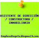 ASISTENTE DE DIRECCIÓN / CONSTRUCTORA / INMOBILIARIA