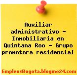 Auxiliar administrativo – Inmobiliaria en Quintana Roo – Grupo promotora residencial