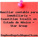 Auxiliar contable para inmobiliaria – Cuautitlan Izcalli en Estado de México – Star Group