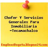 Chofer Y Servicios Generales Para Inmobiliaria -Tecamachalco