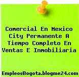 Comercial En Mexico City Permanente A Tiempo Completo En Ventas E Inmobiliaria