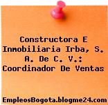 Constructora E Inmobiliaria Irba, S. A. De C. V.: Coordinador De Ventas