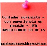 Contador nominista – con experiencia en Yucatán – JEA INMOBILIARIA SA DE CV