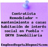 Contratista Remodelador – mantenimiento a casas habitación de interés social en Puebla – DRYM Inmobiliaria