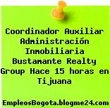 Coordinador Auxiliar Administración Inmobiliaria Bustamante Realty Group Hace 15 horas en Tijuana