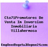 Cto71Promotores De Venta Im Inversion Inmobiliaria Villahermosa