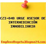CZI-848 URGE ASESOR DE INTERMEDIACIÓN INMOBILIARIA
