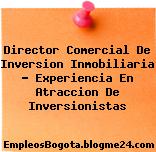 Director Comercial De Inversion Inmobiliaria – Experiencia En Atraccion De Inversionistas