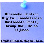Diseñador Gráfico Digital Inmobiliaria Bustamante Realty Group Mar. 02 en Tijuana