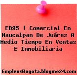 EB95 | Comercial En Naucalpan De Juárez A Medio Tiempo En Ventas E Inmobiliaria