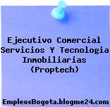 Ejecutivo Comercial Servicios y Tecnologia Inmobiliarias (PropTech)