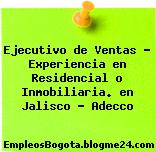Ejecutivo de Ventas – Experiencia en Residencial o Inmobiliaria. en Jalisco – Adecco