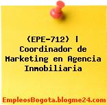 (EPE-712) | Coordinador de Marketing en Agencia Inmobiliaria