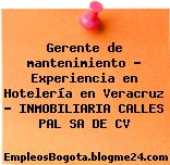 Gerente de mantenimiento – Experiencia en Hotelería en Veracruz – INMOBILIARIA CALLES PAL SA DE CV