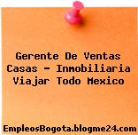 Gerente De Ventas Casas – Inmobiliaria Viajar Todo Mexico