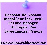 Gerente De Ventas Inmobiliarias, Real Estate Manager Bilingüe Con Experiencia Previa