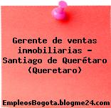Gerente de ventas inmobiliarias – Santiago de Querétaro (Queretaro)