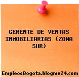 GERENTE DE VENTAS INMOBILIARIAS (ZONA SUR)
