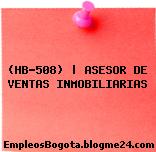(HB-508) | ASESOR DE VENTAS INMOBILIARIAS
