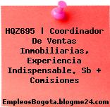 HQZ695 | Coordinador De Ventas Inmobiliarias, Experiencia Indispensable. Sb + Comisiones