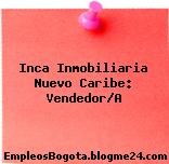 Inca Inmobiliaria Nuevo Caribe: Vendedor/A
