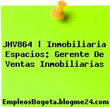 JHV864 | Inmobiliaria Espacios: Gerente De Ventas Inmobiliarias