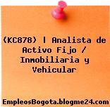 (KC878) | Analista de Activo Fijo / Inmobiliaria y Vehicular