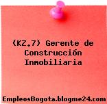 (KZ.7) Gerente de Construcción Inmobiliaria