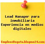 Lead Manager para inmobiliaria Experiencia en medios digitales