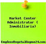 Market Center Administrator ( Inmobiliaria)