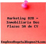 Marketing B2B Inmobiliaria Dos Plazas SA de CV