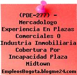 (PDE-277) – Mercadologo Experiencia En Plazas Comerciales O Industria Inmobiliaria Cobertura Por Incapacidad Plaza Midtown