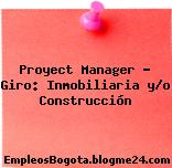 Proyect Manager – Giro: Inmobiliaria y/o Construcción