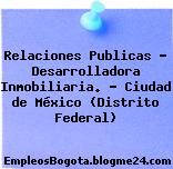 Relaciones Publicas – Desarrolladora Inmobiliaria. – Ciudad de México (Distrito Federal)
