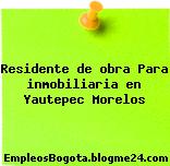 Residente de obra Para inmobiliaria en Yautepec Morelos