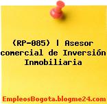(RP-085) | Asesor comercial de Inversión Inmobiliaria