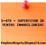 S-479 – SUPERVISOR DE VENTAS INMOBILIARIAS
