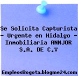 Se Solicita Capturista – Urgente en Hidalgo – Inmobiliaria ANNJOR S.A. DE C.V