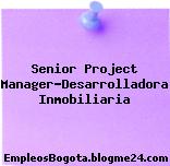 Senior Project Manager-Desarrolladora Inmobiliaria