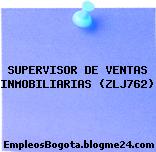 SUPERVISOR DE VENTAS INMOBILIARIAS (ZLJ762)