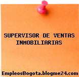 SUPERVISOR DE VENTAS INMOBILIARIAS
