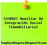(SX052) Auxiliar De Integración Social (Inmobiliaria)