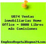 U874 Ventas inmobiliarias Home Office – 8000 Libres más Comisiones