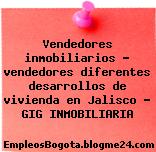 Vendedores inmobiliarios – vendedores diferentes desarrollos de vivienda en Jalisco – GIG INMOBILIARIA
