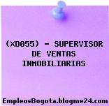 (XD055) – SUPERVISOR DE VENTAS INMOBILIARIAS